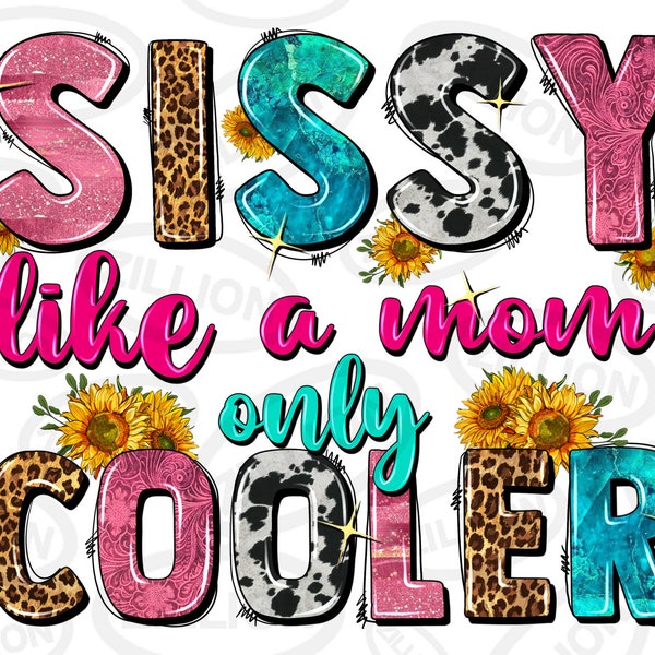 Sissy like a mom only cooler png sublimation design download, Mother's Day png, western Sissy png, sublimate designs download