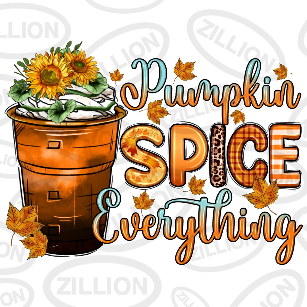 Pumpkin Spice Everything Png Sublimation Design Download, Pumpkin Spice ...