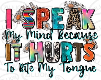 I Speak My Mind Because It Hurts to Bite My Tongue Png - Etsy