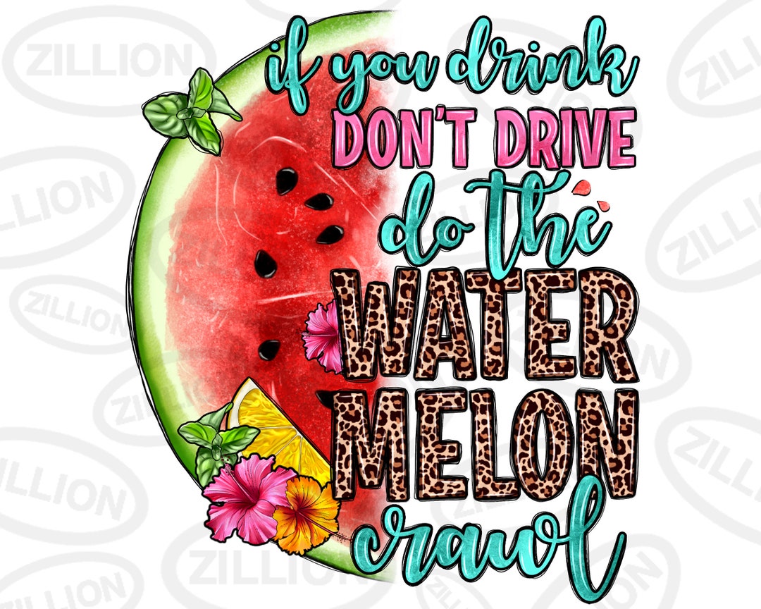 If You Drink Don't Drive Do the Watermelon Crawl Png Sublimation Design