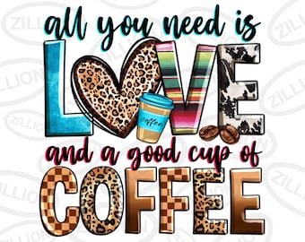 All you need is love and a good cup of coffee png sublimation design download, coffee love png,western coffee png,sublimate designs download