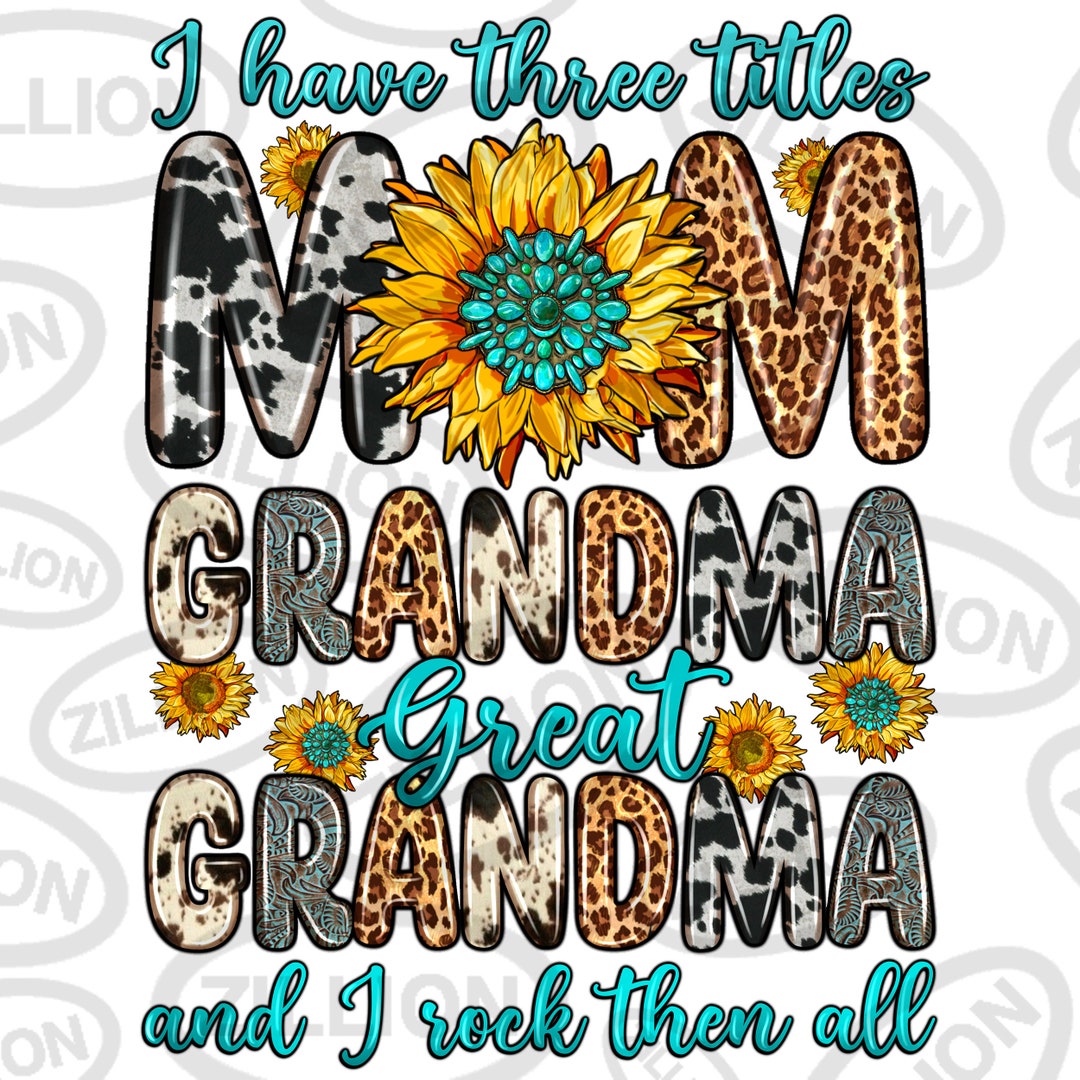 I Have Three Tittle Mom Grandma Great Grandma Png Sublimation Design ...