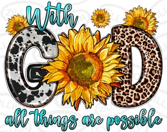 With god all things are possible sunflower png sublimation design download, Christian png, western god png, sublimate designs download