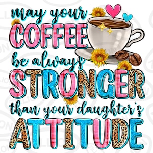 Könnte beinhalten: Eine rosa und blaue Grafik mit einer Kaffeetasse und Sonnenblumen. Der Text lautet "Möge dein Kaffee immer stärker sein als die Einstellung deiner Tochter."