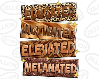 May include: A digital graphic with four stacked banners featuring the words "Educated", "Motivated", "Elevated", and "Melanated" in a gold font. The banners are decorated with different animal print patterns in shades of brown and gold.