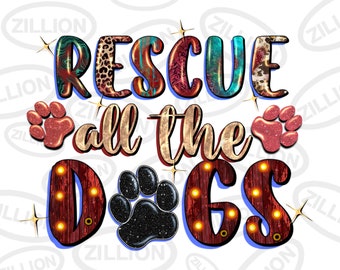 Rescue all the dogs png sublimation design download, animal png, dog png, cute dog png, sublimate designs download