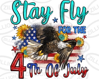 Stay fly for the 4th of July png sublimation design download, American Eagle png, Independence Day png, USA flag png, sublimate download
