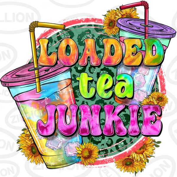 Loaded tea junkie png sublimation design download, tea junkie png, summer tea png, hello summer png, sublimate designs download