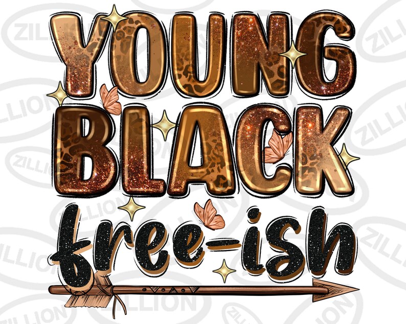 May include: A graphic design with the text "Young Black free-ish" in brown and black glitter letters with a brown arrow and a few butterflies.