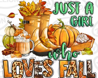 Just a girl who loves Fall png sublimation design download, Autumn png, hello Fall png, Fall leaves png, sublimate designs download