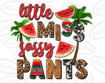 May include: A graphic design with the words "little miss sassy pants" in red, leopard print, cow print, and patterned text. Watermelon slices and palm trees are also included in the design.