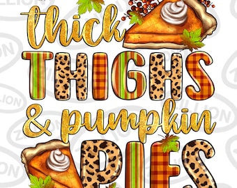 Thick thighs and pumpkin pies png sublimation design download, Autumn png, hello Fall png, pumpkin pie png, sublimate designs download