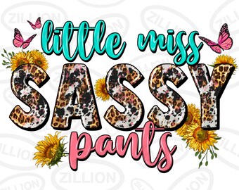 May include: A graphic design with the text "little miss sassy pants" in turquoise and pink lettering. The text is surrounded by butterflies and sunflowers with a leopard print background.