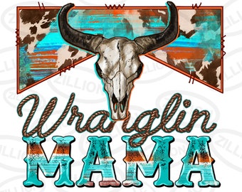 Wranglin mama png sublimation design download, Mother's Day png, mama png design, western bull skull png, sublimate designs download