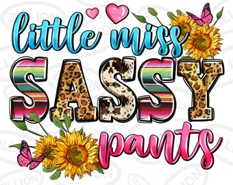 May include: A colorful graphic design with the text "little miss sassy pants" in a whimsical font. The design features a heart, butterflies, sunflowers, and a leopard print pattern.