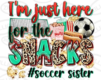 I'm just here for the snacks Soccer sister png sublimation design download, Soccer game png, sport sister png, sublimate designs download