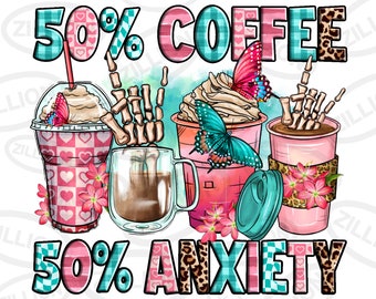 50% coffee 50 anxiety coffee cups png sublimation design download, coffee love png, western coffee png, sublimate designs download