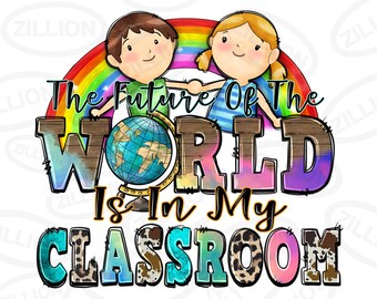 The future of the world is in my classroom png sublimation design download, Teacher's Day png, Teacher life png, sublimate download