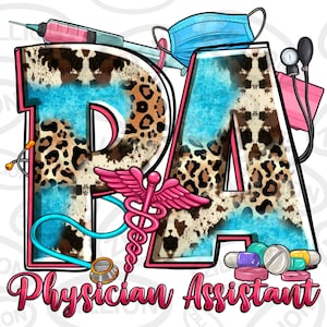 May include: A graphic design featuring the letters "PA" in a leopard print pattern with blue and pink accents. The letters are surrounded by medical symbols, including a stethoscope, a syringe, a face mask, and pills. The text "Physician Assistant" is written below the letters.
