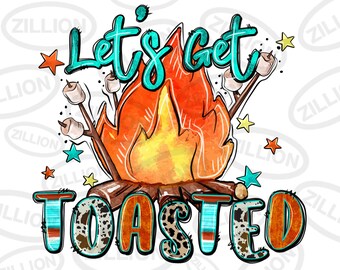 Let's get toasted png sublimation design download, camp life png, camping png, camp fire png, sublimate designs download