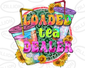Loaded tea dealer png sublimation design download, tea junkie png, summer tea png, hello summer png, sublimate designs download