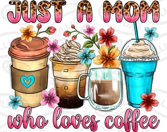 Just a mom who loves coffee png sublimation design download, Mother's Day png, western mom png, coffee love png, sublimate designs download