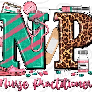May include: A graphic design featuring the letters "NP" in a teal and pink striped pattern and a leopard print pattern. The letters are surrounded by medical supplies, including a stethoscope, a syringe, pills, and a bottle of medicine. The text "Nurse Practitioner" is written in pink letters below the letters.