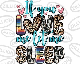 If you love me let me sleep png sublimation design download, western png, western quotes png, sublimate designs download
