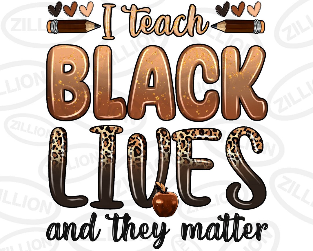 I Teach Black Lives and They Matter Png, Teacher's Day Png, Black Lives ...