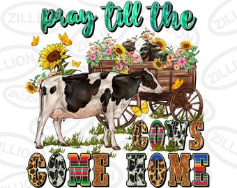 Pray till the cows come home png sublimation design download, hand drawn cow png,western cow png, cow png design, sublimate designs download