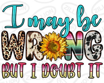 I may be wrong but i doubt it png sublimation design download, western png, western quotes png, sublimate designs download