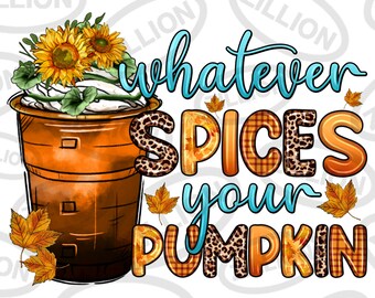 Whatever spices your pumpkin png sublimation design download, pumpkin spice latte png, Autumn png, hello Fall png,sublimate designs download