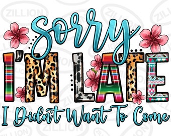 Sorry dat ik te laat ben, ik wilde niet komen png sublimatie ontwerp download, westerse png, bloemen png, sublimatie ontwerpen downloaden