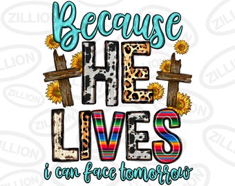 Because he lives i can face tomorrow png sublimation design download, Christian png,sunflowers cross png,wooden cross png,sublimate download