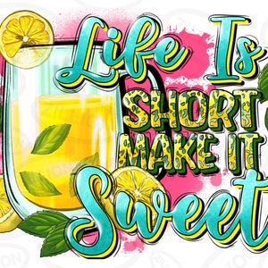 Life is short make it sweet png sublimation design download, hello summer png, summer vibes png, summer drink png,sublimate designs download