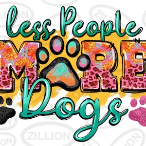 Less people more dogs paw png sublimation design download, dog love png, dog mom png, dog png design,dog mama png,sublimate designs download