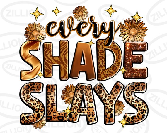 Every shade slays png sublimation design download, Black History Month png, Juneteenth png, Melanin png, sublimate designs download
