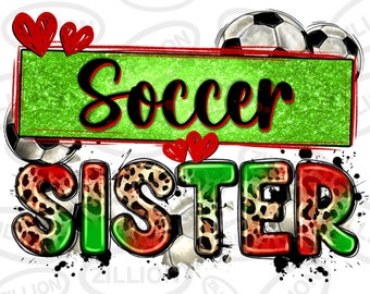May include: Green and red glitter graphic with the text "Soccer Sister" in black. The graphic is surrounded by soccer balls and hearts.