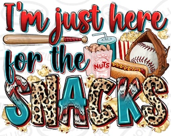 May include: A graphic design with the text "I'm just here for the snacks" in red, black, and teal. The image includes a baseball bat, popcorn, peanuts, a baseball, a glove, hot dogs, and a drink.