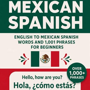 May include: A book cover titled "Learn Mexican Spanish" with text in white on a green background. The cover includes the Mexican flag and phrases like "Hello, how are you?" and "Hola, ¿cómo estás?" with phonetic pronunciation. The book is by Bailey Barney.