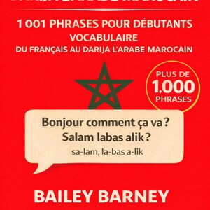 May include: A red book cover with white text that reads "APPRENDRE DARIJA L'ARABE MAROCAIN." It includes phrases for beginners, vocabulary, and a Moroccan flag graphic. The book also features the text "Bonjour comment ça va? Salam labas alik?" and "BAILEY BARNEY."