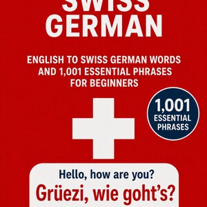 Puede incluir: Una portada de libro roja titulada LEARN SWISS GERMAN, ENGLISH TO SWISS GERMAN WORDS AND 1,001 ESSENTIAL PHRASES FOR BEGINNERS. Presenta una cruz suiza blanca, un círculo azul oscuro con 1,001 ESSENTIAL PHRASES y un globo de texto.