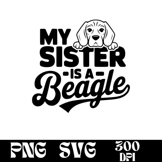 My Sister is a Beagle SVG Design, Dog Logo, Dog Lover Vector