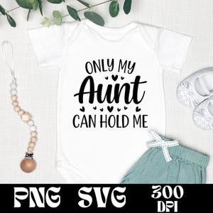 Only My Aunt Can Hold Me SVG & PNG Design | Cute Baby Quote | Gift for Baby | New Born Vector | Baby T-shirt  | Baby Vector | Baby Clothes