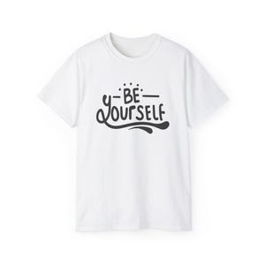 Wees jezelf Uniseks ultrakatoen T-shirt, inspirerend shirt, motivatie-T-shirt, cadeau voor vrienden, vrijetijdskleding, zelfliefdekleding