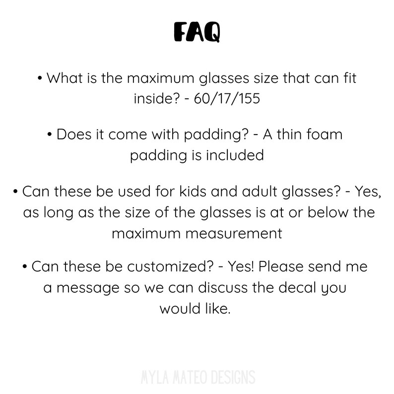 May include: An FAQ list with the heading FAQ. It addresses the maximum glasses size of 60/17/155, the inclusion of thin foam padding, compatibility for kids and adult glasses based on size, and customization options for decals. Myla Mateo Designs is at the bottom.