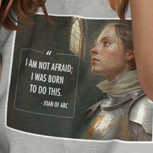 Joan of Arc quote, I&#39;m not afraid, Quote shirt, History Appreciation shirt, history shirt, gift for him, gift