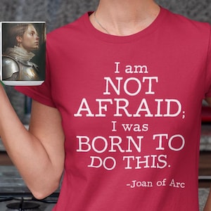 Joan of Arc quote, I&#39;m not afraid, Quote shirt, History Appreciation shirt, history shirt, gift for him, gift