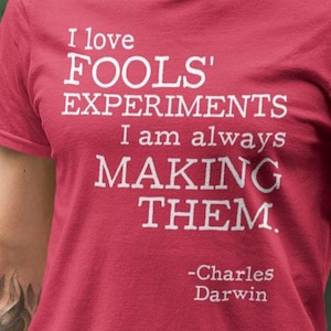 Charles Darwin quote, I Love Fools Experiments, Quote shirt, History Appreciation shirt, history shirt, gift for him, gift for her