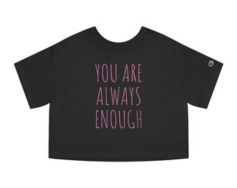 Women's Champion 'You Are Always Enough' Cropped T-Shirt - Self-love, Mental Health